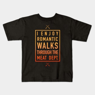 Romantic Walks Through The Meat Dept. - Humorous Kids T-Shirt